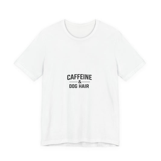 Caffeine & Dog Hair T-Shirt — Funny Dog Lover Coffee Tee