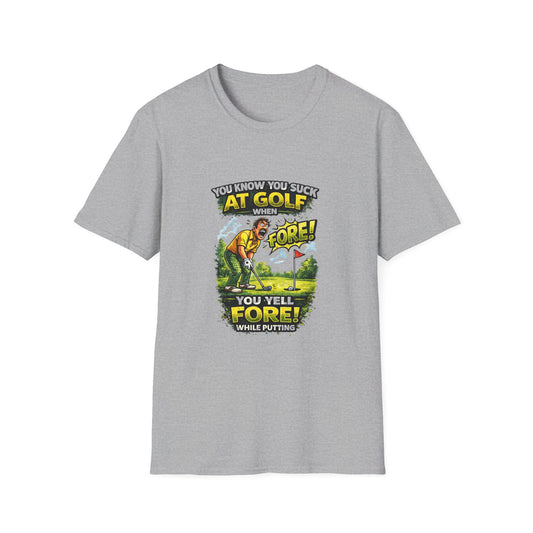 Funny Golf T-Shirt — "You Know You Suck at Golf When You Yell Fore While Putting"