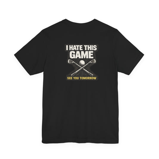 I Hate This Game Golf T-Shirt — See You Tomorrow Athletic Tee