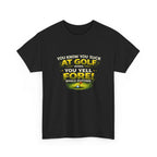 Golf Funny Tee — "You Know You Suck at Golf When You Yell FORE! While Putting"
