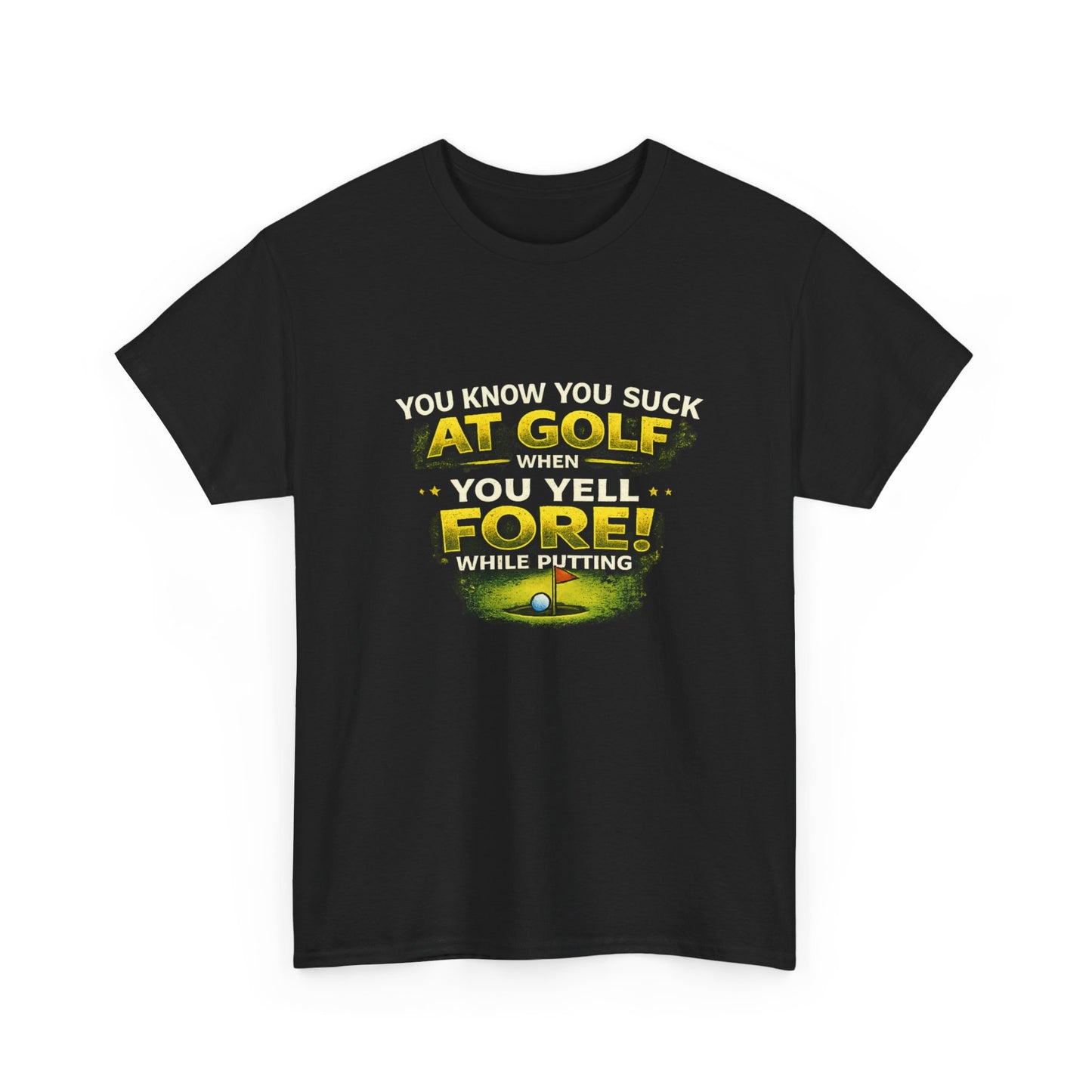 Golf Funny Tee — "You Know You Suck at Golf When You Yell FORE! While Putting"