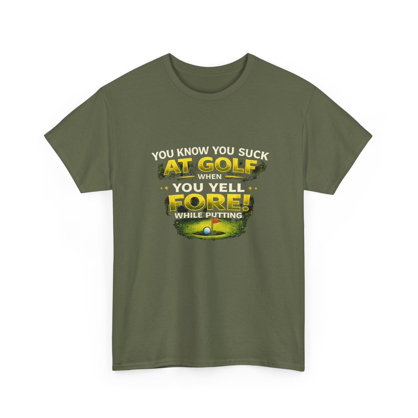 Golf Funny Tee — "You Know You Suck at Golf When You Yell FORE! While Putting"