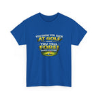 Golf Funny Tee — "You Know You Suck at Golf When You Yell FORE! While Putting"