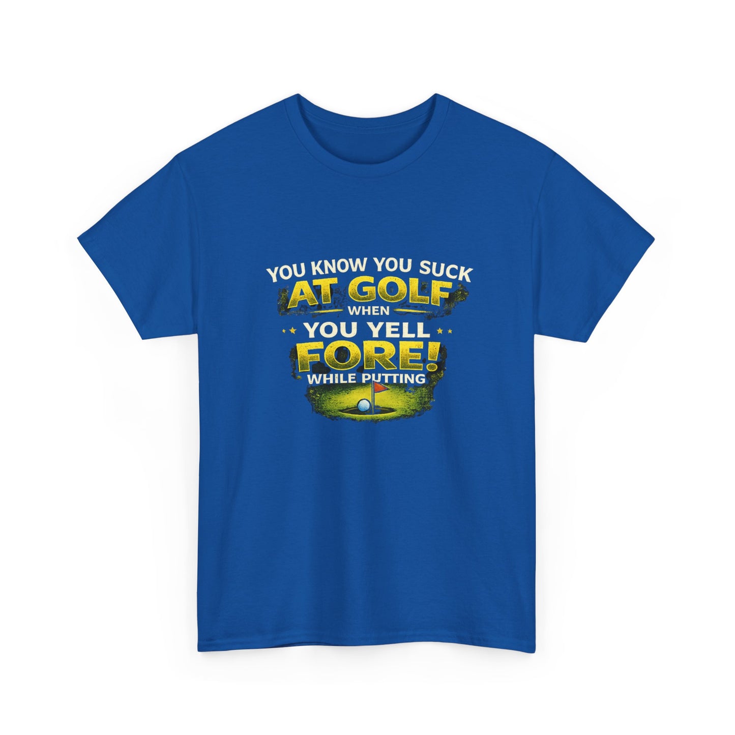 Golf Funny Tee — "You Know You Suck at Golf When You Yell FORE! While Putting"
