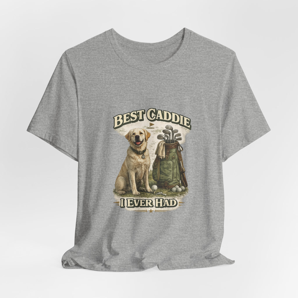 Golf Caddie Dog T-Shirt — "Best Caddie I Ever Had" Golf Lover Tee