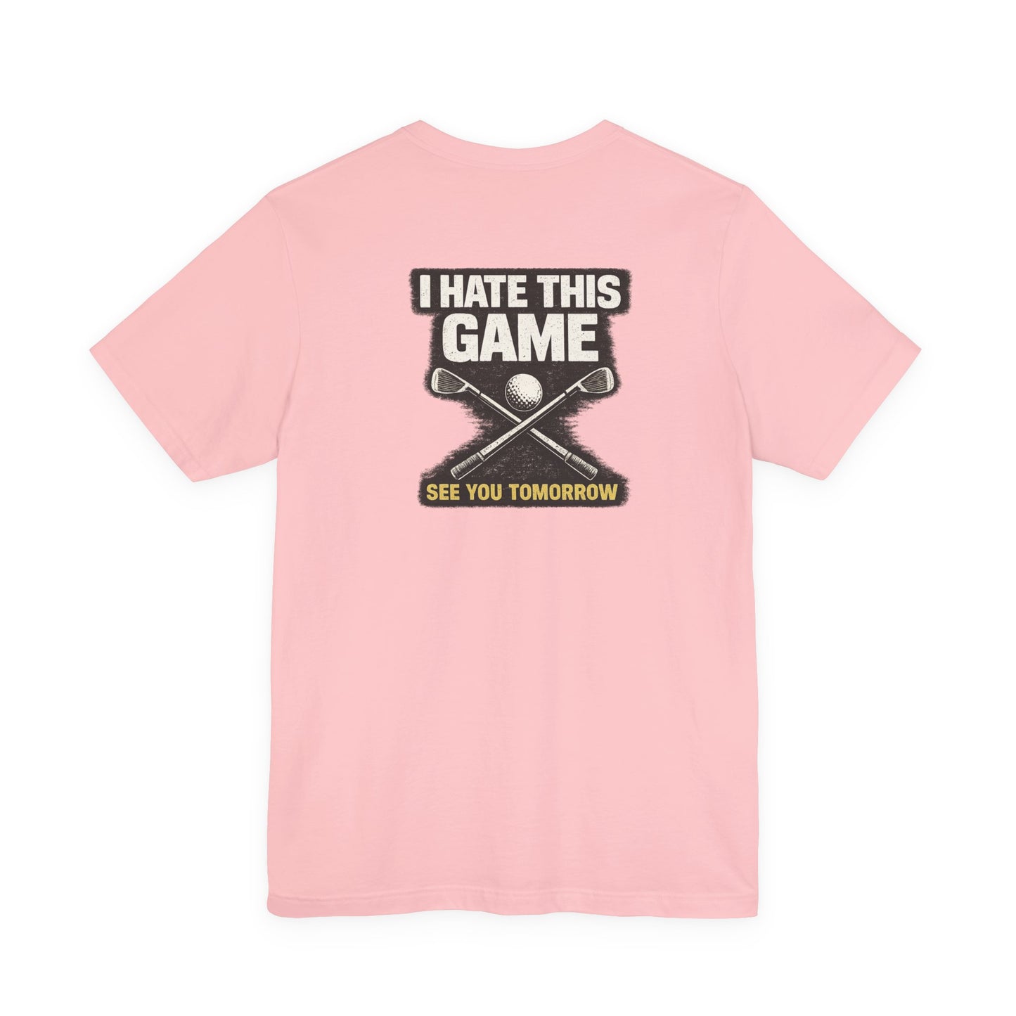 I Hate This Game Golf T-Shirt — See You Tomorrow Athletic Tee