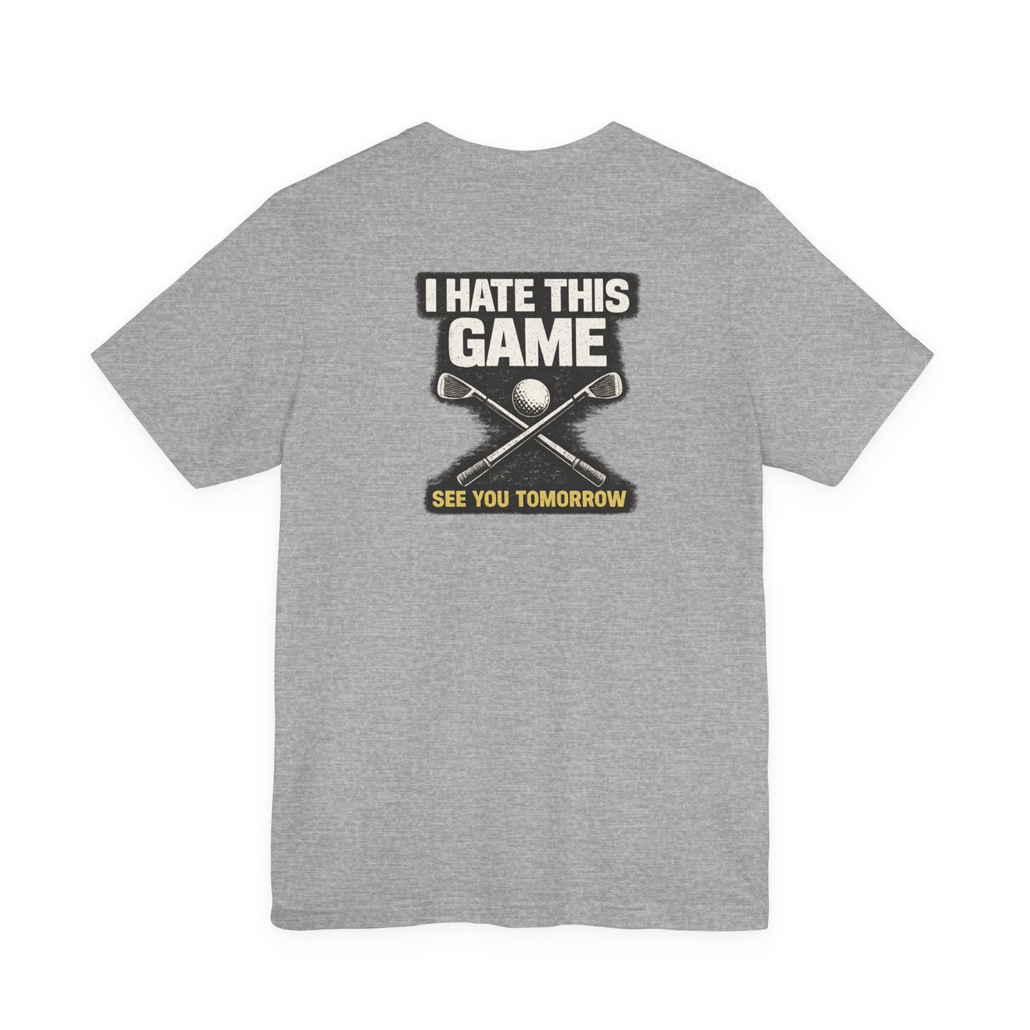 I Hate This Game Golf T-Shirt — See You Tomorrow Athletic Tee