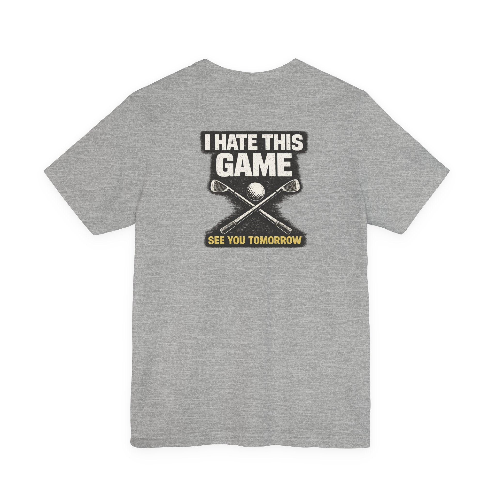 I Hate This Game Golf T-Shirt — See You Tomorrow Athletic Tee