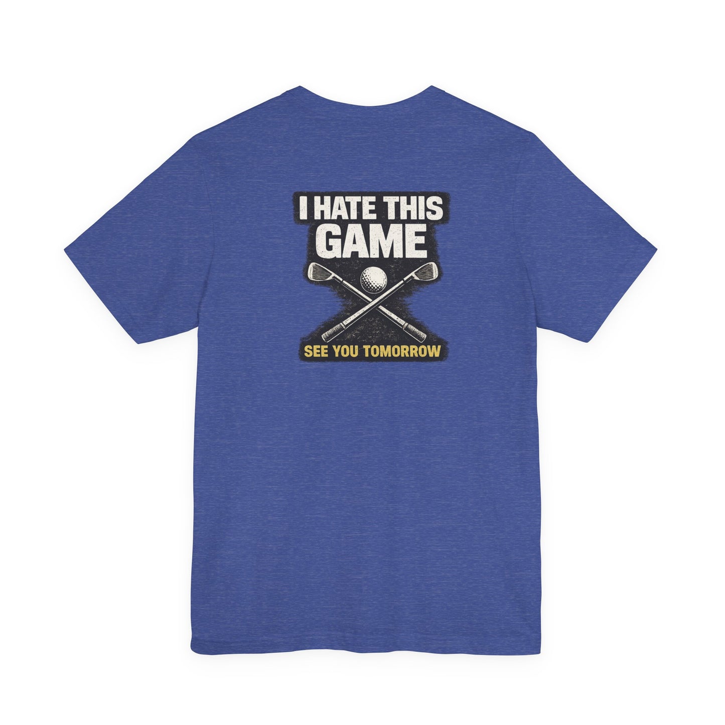 I Hate This Game Golf T-Shirt — See You Tomorrow Athletic Tee