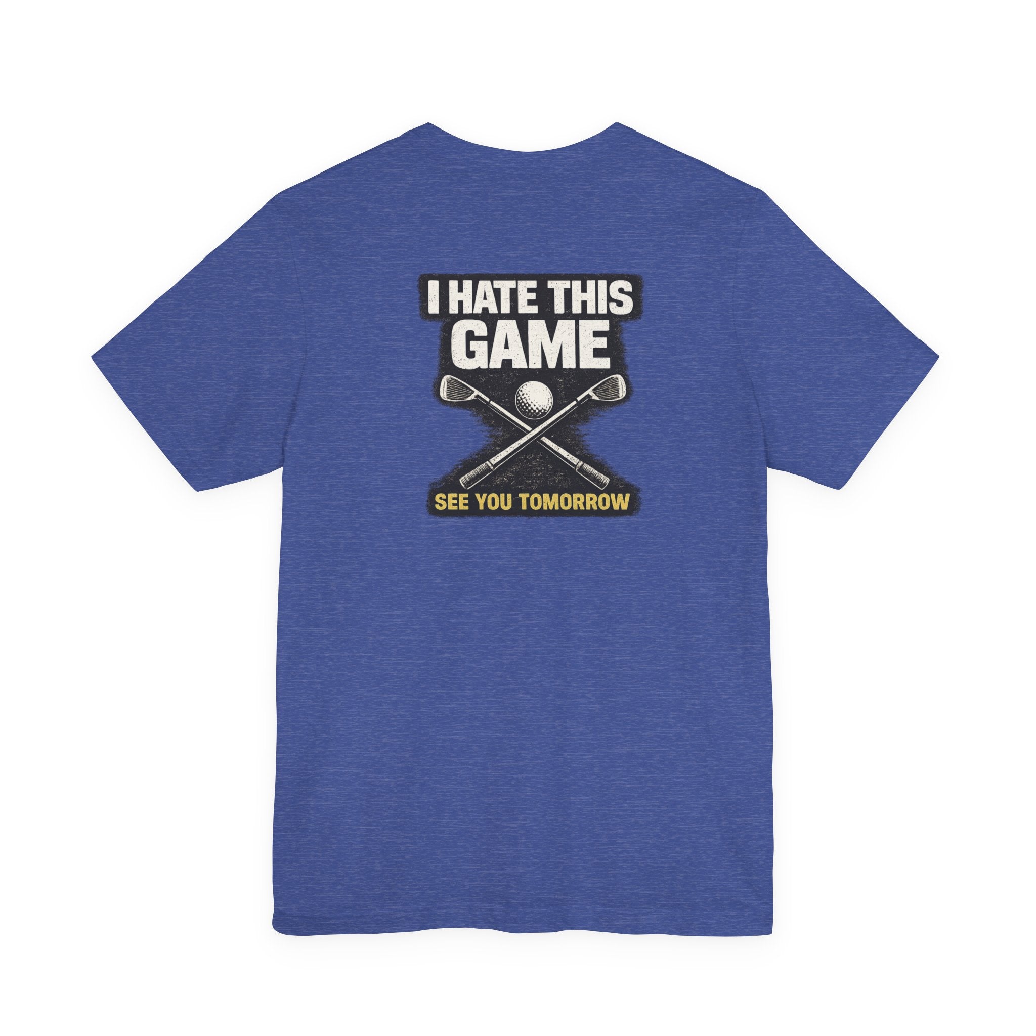 I Hate This Game Golf T-Shirt — See You Tomorrow Athletic Tee